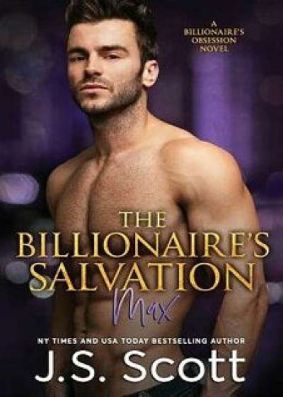 The Billionaire's Salvation: (the Billionaire's Obsession Max), Paperback/J. S. Scott