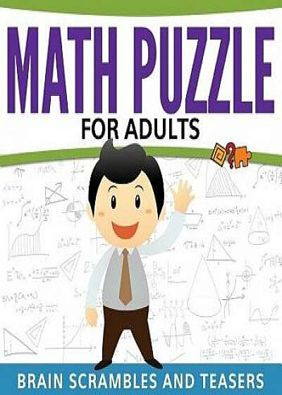 Math Puzzles for Adults: Brain Scrambles and Teasers, Paperback/Speedy Publishing LLC