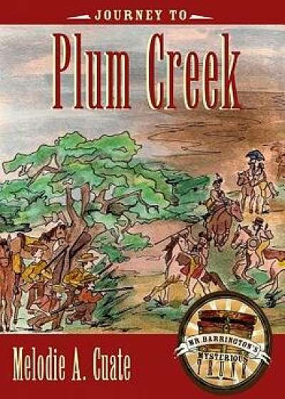 Journey to Plum Creek, Hardcover/Melodie A. Cuate