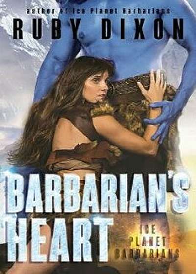 Barbarian's Heart: A Scifi Alien Romance, Paperback/Ruby Dixon