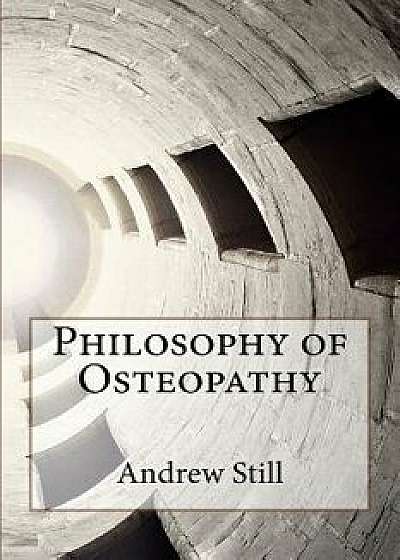 Philosophy of Osteopathy, Paperback/Andrew T. Still