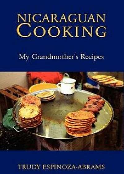 Nicaraguan Cooking, Paperback/Trudy Espinoza-Abrams