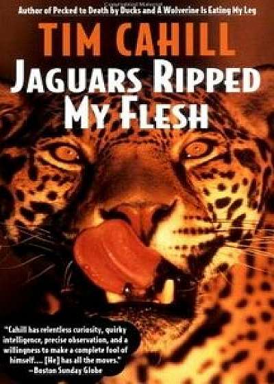 Jaguars Ripped My Flesh, Paperback/Tim Cahill