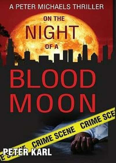 On the Night of a Blood Moon: A Peter Michaels Thriller, Hardcover/Peter Karl
