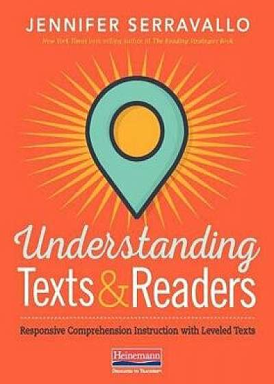 Understanding Texts & Readers: Responsive Comprehension Instruction with Leveled Texts, Paperback/Jennifer Serravallo