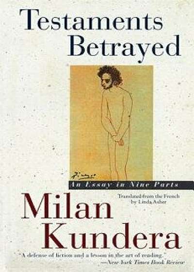 Testaments Betrayed: Essay in Nine Parts, an, Paperback/Milan Kundera