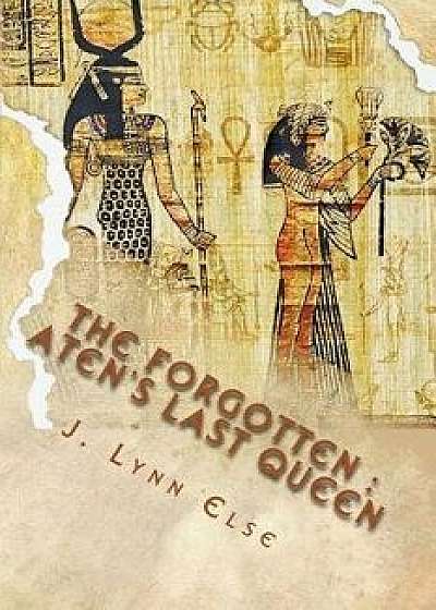 The Forgotten: Aten's Last Queen, Paperback/J. Lynn Else