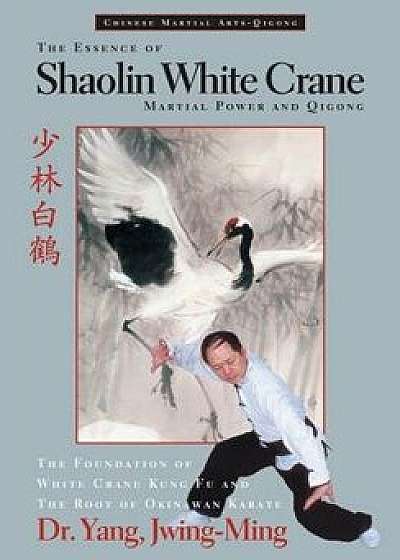 Essence of Shaolin White Crane PB, Paperback/Jwing-Ming Yang