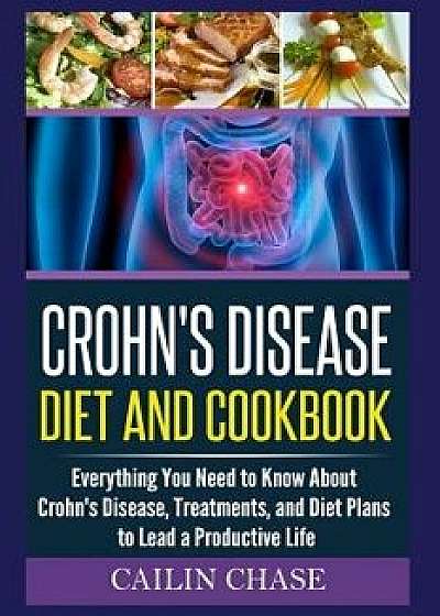 Crohns Disease: The Ultimate Guide for the Treatment and Relief from Crohn's Disease ( Crohns Disease Crohns Cookbook), Paperback/Cailin Chase