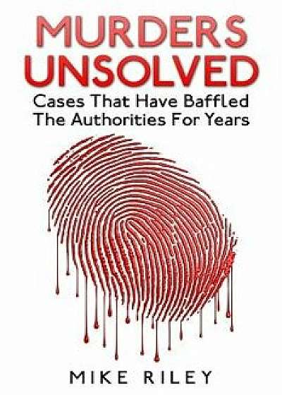Murders Unsolved: Cases That Have Baffled the Authorities for Years, Paperback/Mike Riley