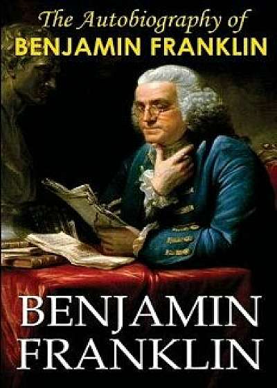 The Autobiography of Benjamin Franklin, Paperback/Benjamin Franklin