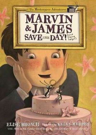 Marvin & James Save the Day and Elaine Helps!, Hardcover/Elise Broach