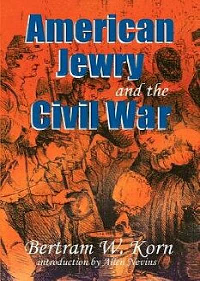 Coperta cărții American Jewry and the Civil War/Bertram Wallace Korn de Bertram Wallace Korn