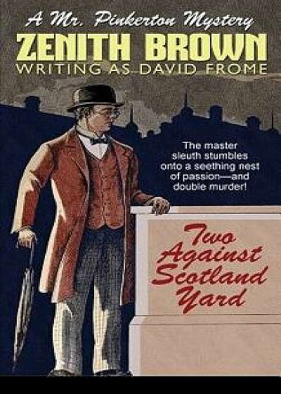 Two Against Scotland Yard: A Mr. Pinkerton Mystery, Paperback/Zenith Brown