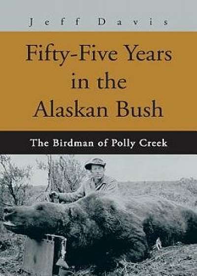 Fifty-Five Years in the Alaskan Bush: The John Swiss Story, Paperback/Jeff Davis