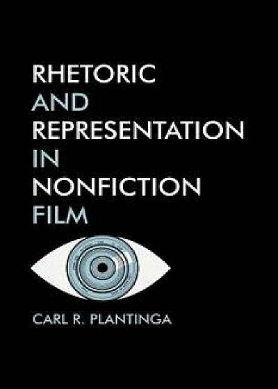Rhetoric and Representation in Nonfiction Film, Paperback/Carl Plantinga