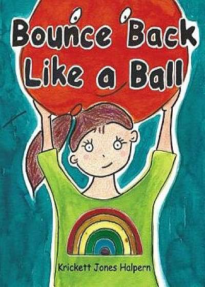 Bounce Back Like a Ball, Paperback/Krickett Jones Halpern
