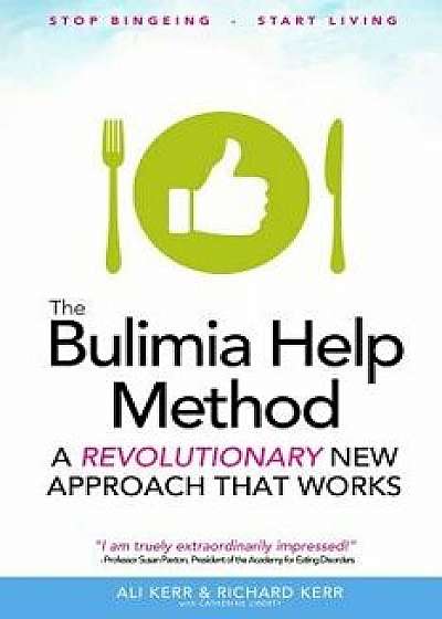 The Bulimia Help Method: A Revolutionary New Approach That Works, Paperback/Richard Kerr