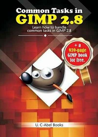 Common Tasks in Gimp 2.8, Paperback/U. C-Abel Books