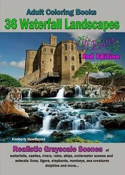 Adult Coloring Books 36 Waterfall Landscapes: Realistic Original Scenes of Waterfalls, Castles, Rivers, Ruins, Ships, Underwater Scenes, and Animals, Paperback/Kimberly Hawthorne
