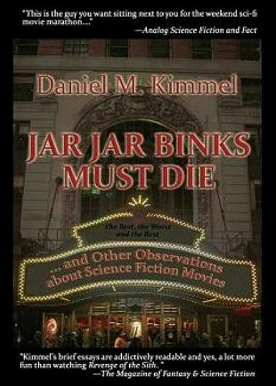 Jar Jar Binks Must Die... and Other Observations about Science Fiction Movies, Paperback/Daniel M. Kimmel