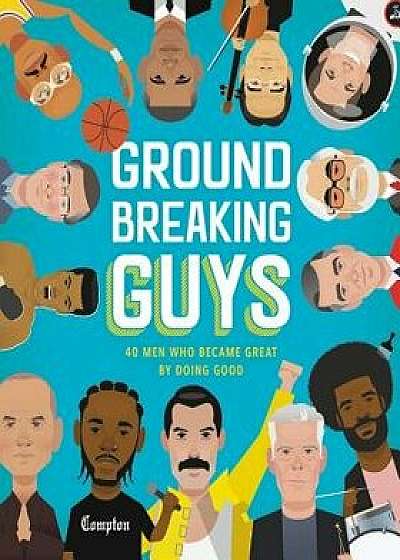 Groundbreaking Guys: 40 Men Who Became Great by Doing Good, Hardcover/Stephanie True Peters