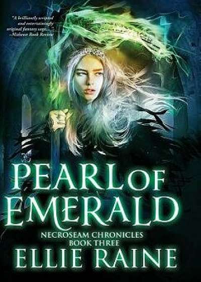 Pearl of Emerald: Necroseam Chronicles - Book Three, Hardcover/Ellie Raine