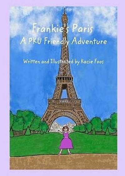 Coperta cărții Frankie's Paris A PKU Friendly Adventure, Paperback/Kacie Foos de Kacie Foos