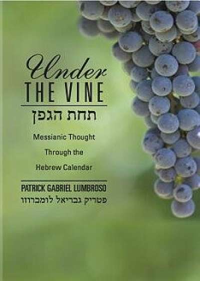 Under the Vine: Messianic Thought Through the Hebrew Calendar, Paperback/Lumbroso Patrick