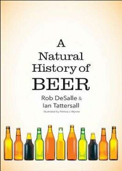 A Natural History of Beer, Hardcover/Rob DeSalle