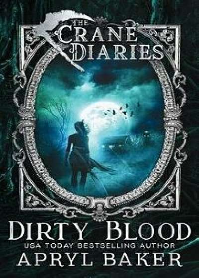 The Crane Diaries: Dirty Blood, Paperback/Apryl Baker