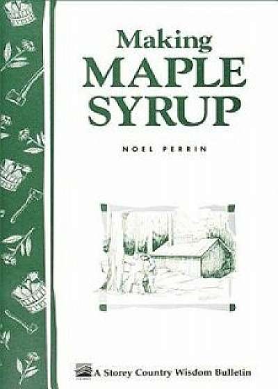 Making Maple Syrup: The Old-Fashioned Way, Paperback/Noel Perrin