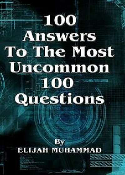 100 Answers to the Most Uncommon 100 Questions, Paperback/Elijah Muhammad