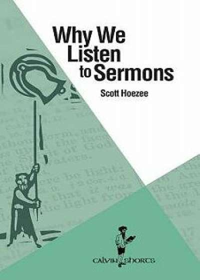 Why We Listen to Sermons, Paperback/Scott Hoezee