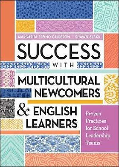Success with Multicultural Newcomers & English Learners: Proven Practices for School Leadership Teams, Paperback/Margarita Espino Calderon