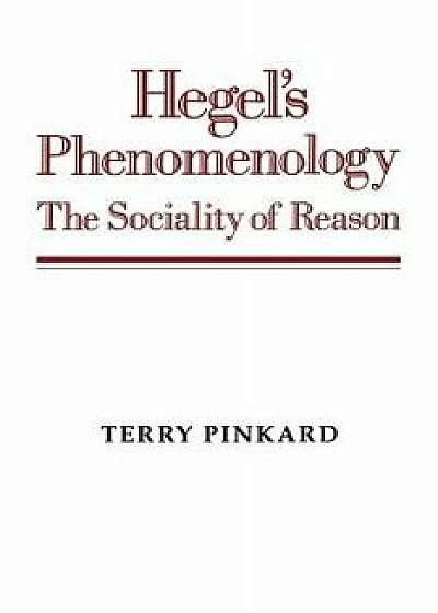 Hegel's Phenomenology: The Sociality of Reason, Paperback/Terry Pinkard