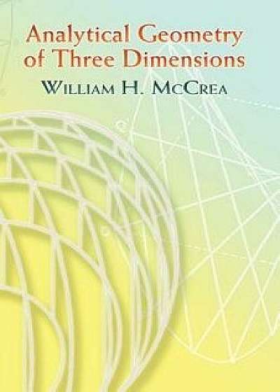Analytical Geometry of Three Dimensions, Paperback/William H. McCrea