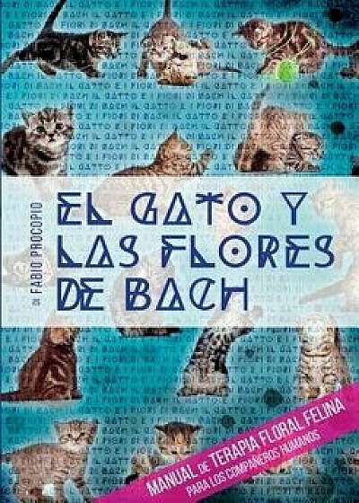 El gato y las flores de bach - Manual de terapia floral felina para los compańeros humanos, Paperback/Fabio Procopio