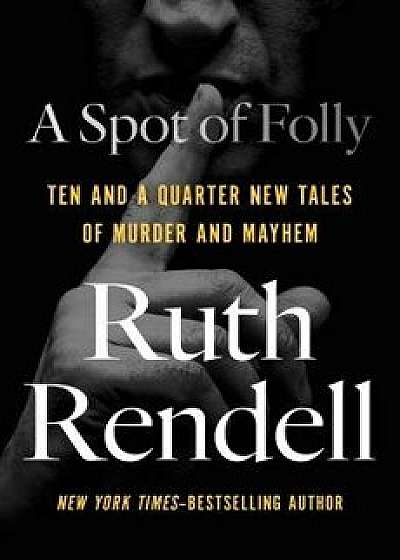 A Spot of Folly: Ten and a Quarter New Tales of Murder and Mayhem/Ruth Rendell