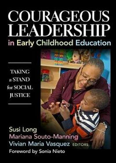 Courageous Leadership in Early Childhood Education: Taking a Stand for Social Justice, Paperback/Susi Long