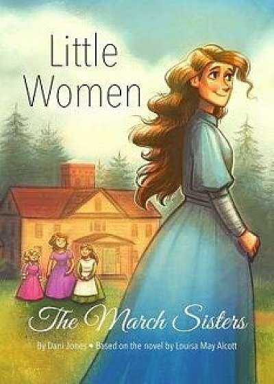 Little Women: The March Sisters, Paperback/Dani Jones