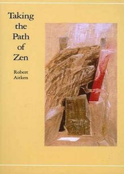 Taking the Path of Zen, Paperback/Robert Aitken