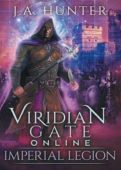 Viridian Gate Online: Imperial Legion: A Litrpg Adventure, Paperback/James a. Hunter
