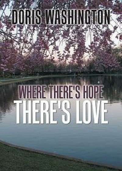 Where There's Hope- There's Love: Poems of Hope & Love for Today & Tomorrow, Paperback/Doris Washington