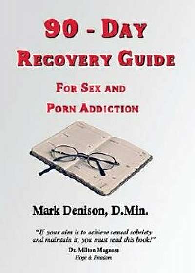 90-Day Recovery Guide for Sex and Porn Addiction, Paperback/Mark Denison