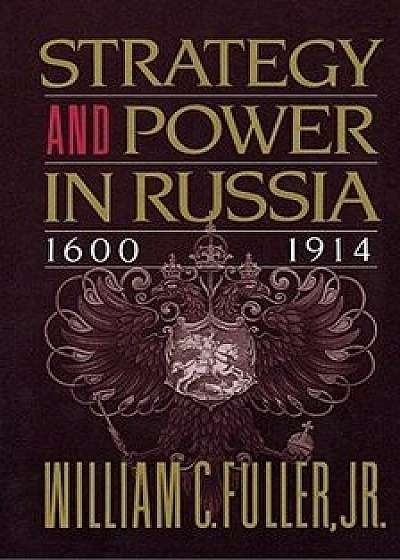 Coperta cărții Strategy and Power in Russia 1600-1914, Paperback/William C. Jr. Fuller