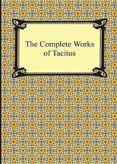 The Complete Works of Tacitus, Paperback/Cornelius Tacitus