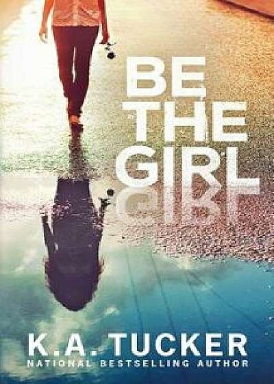 Be the Girl, Paperback/K. a. Tucker