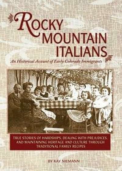 Rocky Mountain Italians: An Historical Account of Early Colorado Immigrants, Paperback/Kay Niemann