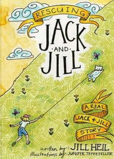 Rescuing Jack and Jill: A Real Jack and Jill Story, Hardcover/Jill Heil